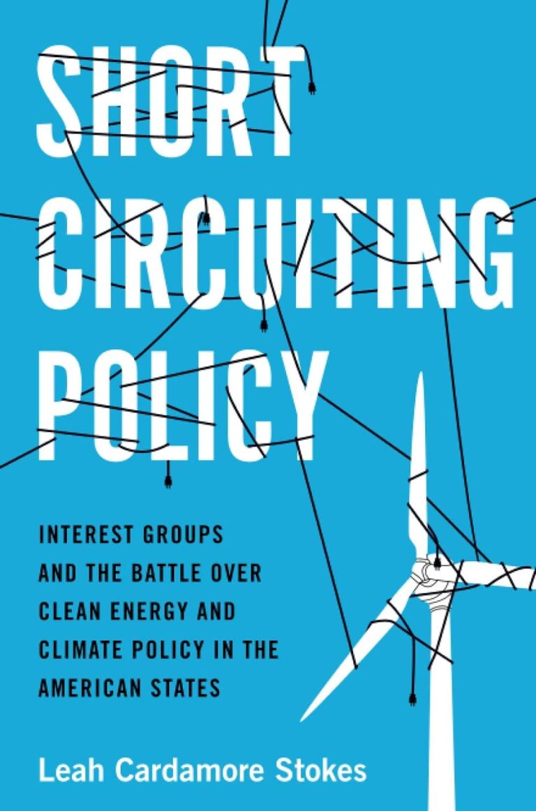 Short Circuiting Policy Interest Groups and the Battle Over Clean Energy and Climate Policy in the American States