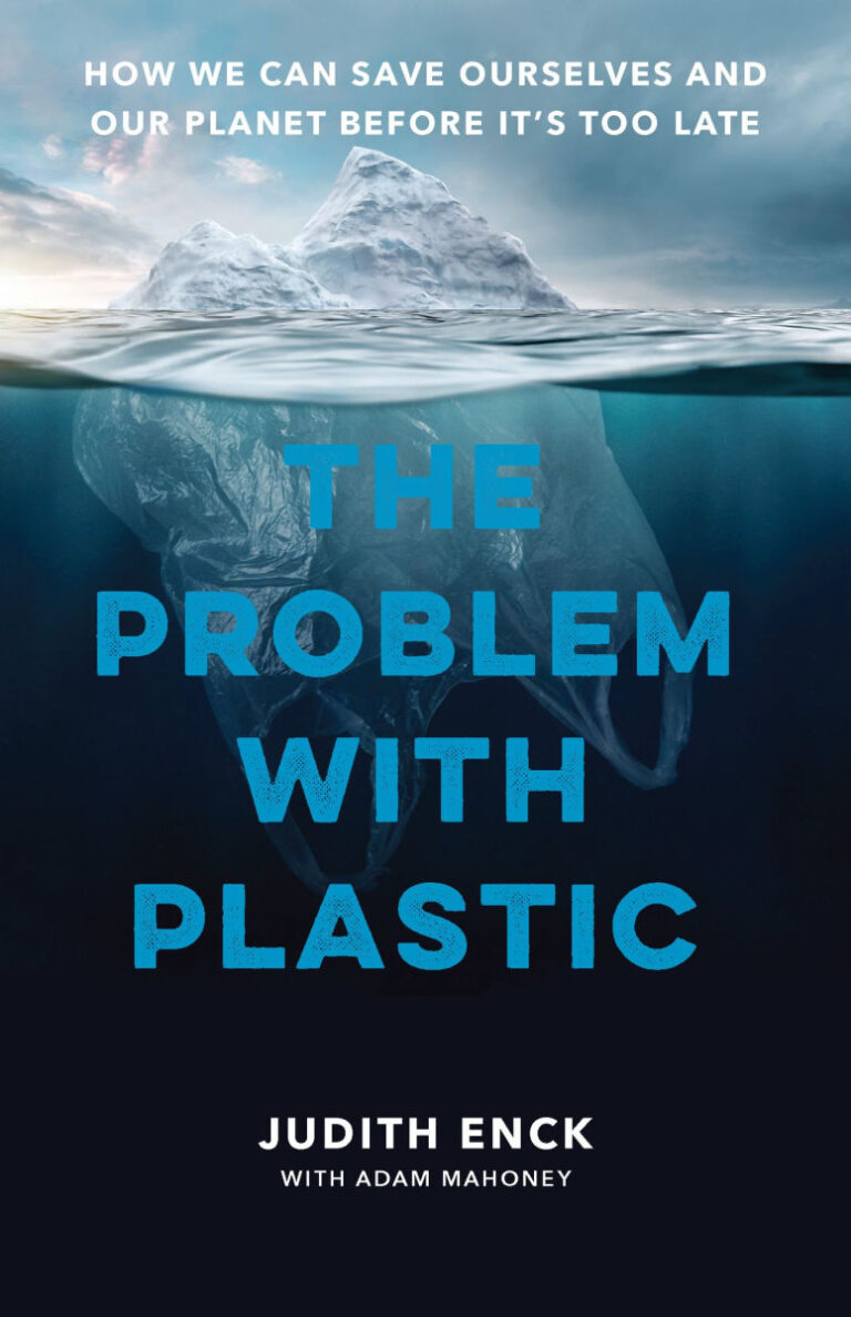 The Problem with Plastic: How We Can Save Ourselves and Our Planet Before It’s Too Late