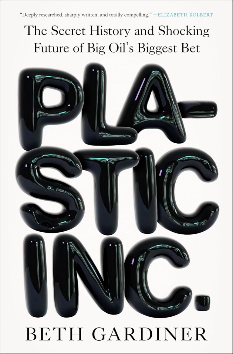 Plastic Inc: The Secret History and Shocking Future of Big Oil’s Biggest Bet